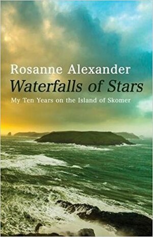 Waterfalls of Stars: My Ten Years on the Island of Skomer by Rosanne Alexander