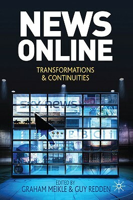 News Online: Transformations and Continuities by Graham Meikle, Guy Redden