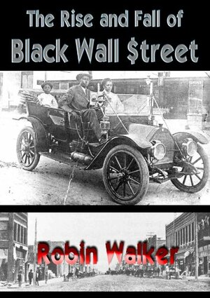 The Rise and Fall of Black Wall Street by Robin Oliver Walker