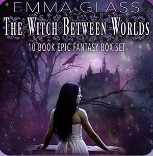 The Witch Between Worlds: 10 Book Epic Fantasy Box Set by Emma Glass