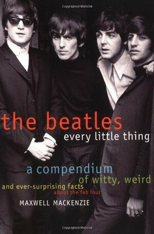 Beatles: Every Little Thing by Maxwell Mackenzie