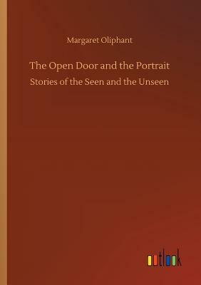 The Open Door and the Portrait by Margaret Oliphant