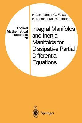 Integral Manifolds and Inertial Manifolds for Dissipative Partial Differential Equations by P. Constantin, C. Foias, B. Nicolaenko