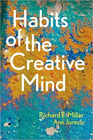 Habits of the Creative Mind by Ann Jurecic, Richard Miller