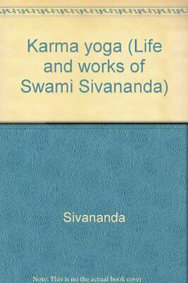 Karma Yoga by Sivananda Saraswati, Venkatesananda, Sivananda Radha