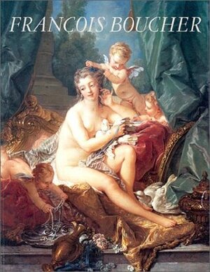 Francois Boucher, 1703-1770: The Metropolitan Museum of Art, New York, February 17, 1986-May by Edith A. Standen, Patrice J. Marandel, Pierre Rosenberg, Antoinette Fay-Halle, Alastair Laing