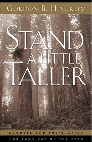 Stand a Little Taller by Gordon B. Hinckley