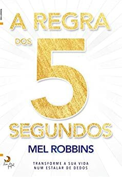 A Regra dos 5 Segundos by Mel Robbins