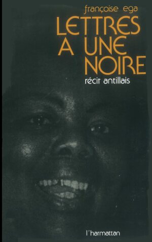 Lettres à une noire : récit antillais by Françoise Ega