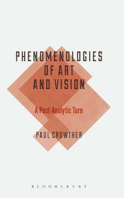 Phenomenologies of Art and Vision by Paul Crowther