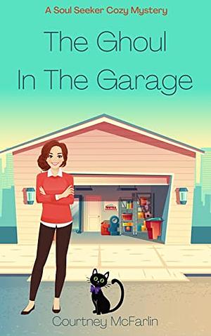 Ghoul in the Garage by Courtney McFarlin