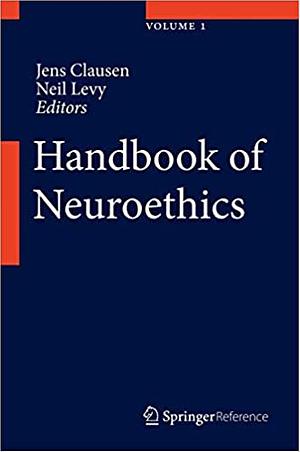 Handbook of Neuroethics by Jens Clausen, Neil Levy