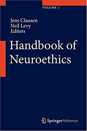 Handbook of Neuroethics by Neil Levy, Jens Clausen