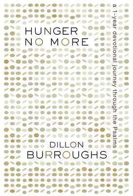 Hunger No More: A One-Year Devotional Journey Through the Psalms by Dillon Burroughs