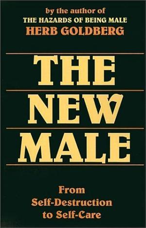 The New Male: From Self-Destruction to Self-Care by Herb Goldberg