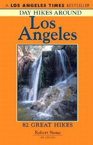 Day Hikes Around Los Angeles: 82 Great Hikes by Robert Stone