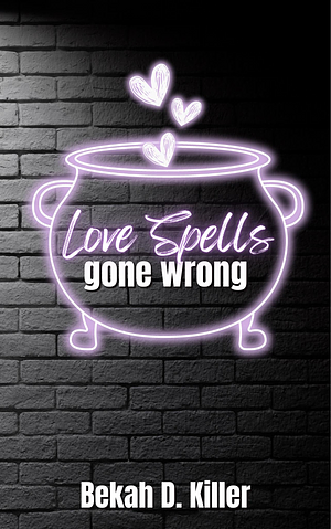 Love spells gone wrong by Bekah D. Killer