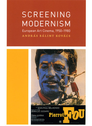 Screening Modernism: European Art Cinema, 1950-1980 by András Bálint Kovács