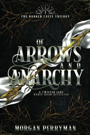 Of Arrows and Anarchy by Morgan Perryman
