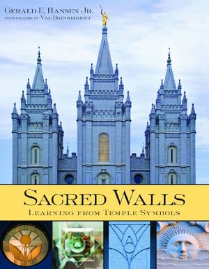 Sacred Walls: Learning from Temple Symbols by Val Brinkerhoff, Gerald E. Hansen Jr.