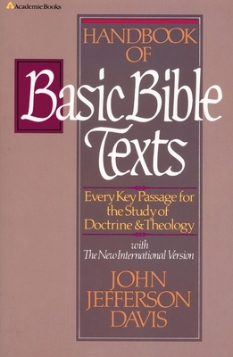 Handbook of Basic Bible Texts: Every Key Passage for the Study of Doctrine and Theology by John Jefferson Davis