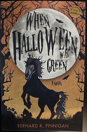 When Halloween Was Green by Bernard K. Finnigan