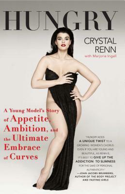 Hungry: A Young Model's Story of Appetite, Ambition, and the Ultimate Embrace of Curves by Crystal Renn