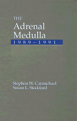 The Adrenal Medulla, 1989-1991 by Susan L. Stoddard, Stephen W. Carmichael