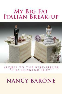 My Big Fat Italian Break-Up: But is it really The Good Life after all? by Nancy Barone