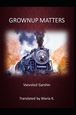 Grownup Matters by Vsevolod Garshin