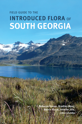 Field Guide to the Introduced Flora of South Georgia by Bradley Myer, Rebecca Upson, Kelvin Floyd