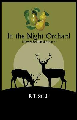 In the Night Orchard: Selected Poems by R. T. Smith