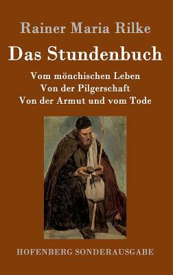 Das Stundenbuch: Vom mönchischen Leben / Von der Pilgerschaft / Von der Armut und vom Tode by Rainer Maria Rilke