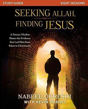 Seeking Allah, Finding Jesus Study Guide by Nabeel Qureshi, Nabeel Qureshi