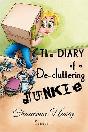 The Diary of a De-cluttering Junkie: Episode 1 by Chautona Havig
