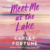 Meet Me at the Lake by Carley Fortune