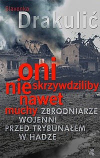 Oni nie skrzywdziliby nawet muchy by Slavenka Drakulić