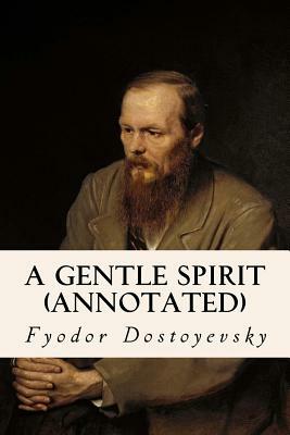 A Gentle Spirit (annotated) by Fyodor Dostoevsky