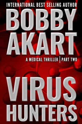 Virus Hunters 2: A Medical Thriller by Bobby Akart