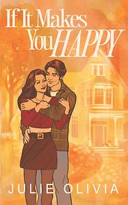 If It Makes You Happy: A Small Town Single Dad Romance by Julie Olivia