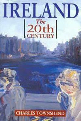 Ireland: The Twentieth Century by Charles Townshend