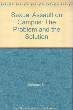 Sexual Assault On Campus: The Problem And The Solution by Andrea Parrot, Carol Bohmer