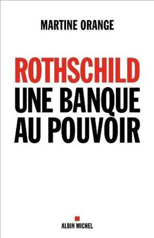 Rothschild, une banque au pouvoir by Martine Orange