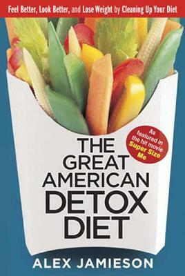 The Great American Detox Diet: 8 Weeks to Weight Loss and Well-Being by Alex Jamieson