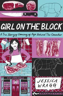 Girl on the Block: A True Story of Coming of Age Behind the Counter by Jessica Wragg