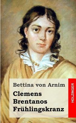 Clemens Brentanos Frühlingskranz by Bettina Von Arnim