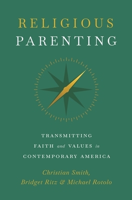 Religious Parenting: Transmitting Faith and Values in Contemporary America by Christian Smith