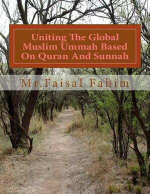 Uniting The Global Muslim Ummah Based On Quran And Sunnah by MR Faisal Fahim