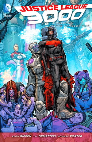 Justice League 3000, Vol. 2: The Camelot War by Howard Porter, Keith Giffen, J.M. DeMatteis