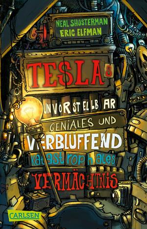 Tesla 01: Teslas unvorstellbar geniales und verblüffend katastrophales Vermächtnis by Eric Elfman, Neal Shusterman